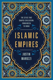 Islamic Empires: The Cities That Shaped Civilization: From Mecca to Dubai