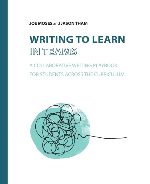Writing to Learn in Teams: A Collaborative Writing Playbook for Students Across the Curriculum