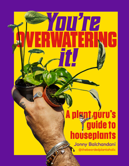 You're Overwatering It!: A Plant Guru's Guide to Houseplants