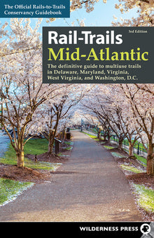 Rail-Trails Mid-Atlantic: The Definitive Guide to Multiuse Trails in Delaware, Maryland, Virginia, Washington, D.C., and West Virginia