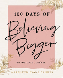 100 Days of Believing Bigger: A Devotional Journal - 100 Daily Devotions to Help You Discover Your True Identity in Christ (the Perfect Gift for Chris