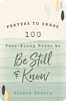100 Pass-Along Notes to Be Still and Know: Prayers to Share (Shareable Messages of Encouragement with a Prayer, Scripture, and Inspirational Quote)