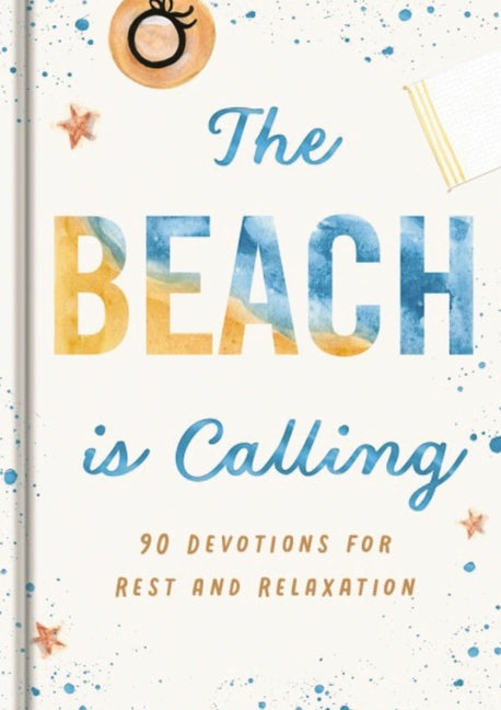 The Beach Is Calling: 90 Devotions for Rest and Relaxation (a 90-Day Devotional to Find Peace and Calm) - The Perfect Vacation and Summer Beach Read