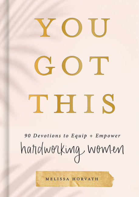 You Got This: 90 Devotions to Equip and Empower Hardworking Women (a 90-Day Devotional) - The Perfect Gift for Christian Women