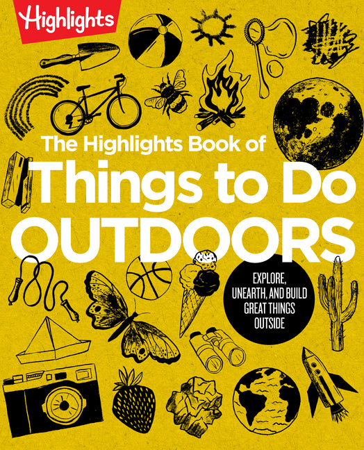 The Highlights Book of Things to Do Outdoors: Fun Nature Book of Stem Activities and Outdoor Games for Curious Kids 7 and Up, 100+ Ways to Explore Out