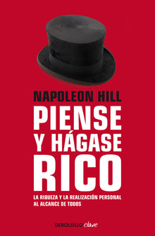 Napoleon Hill: Piense Y Hágase Rico / Think and Grow Rich: La Riqueza Y La Realización Personal Al Alcance de Todos