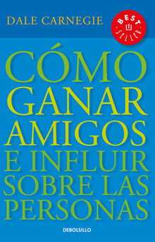 Cã3mo Ganar Amigos E Influir Sobre Las Personas / How to Win Friends & Influence People