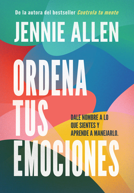Ordena Tus Emociones: Dale Nombre a Lo Que Sientes Y Aprende a Manejarlo / Untangle Your Emotions: Name What You Feel and Learn What to Do about It