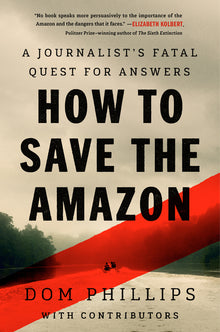 How to Save the Amazon: A Journalistâ (Tm)S Fatal Quest for Answers