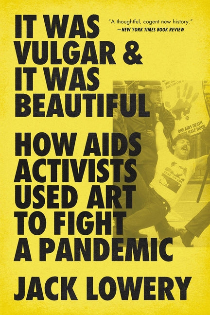 It Was Vulgar and It Was Beautiful: How AIDS Activists Used Art to Fight a Pandemic