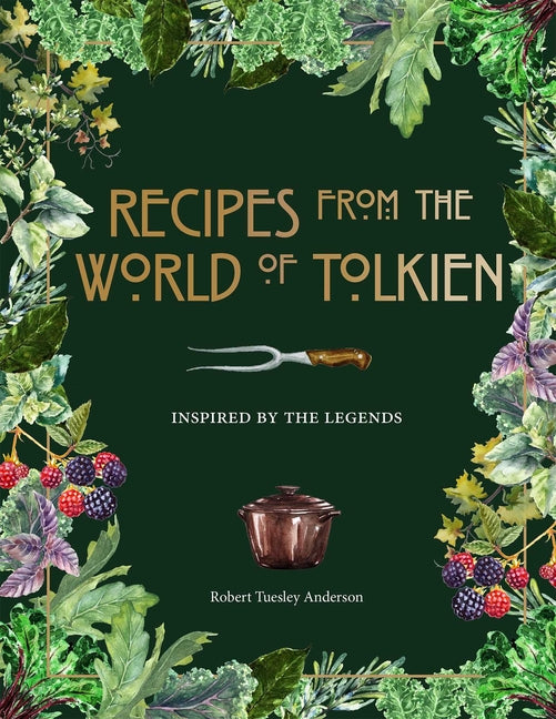 Recipes from the World of Tolkien - Tolkien Reference Book, Literary Cookbook: Inspired by the Legends