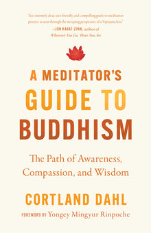 A Meditator's Guide to Buddhism: The Path of Awareness, Compassion, and Wisdom