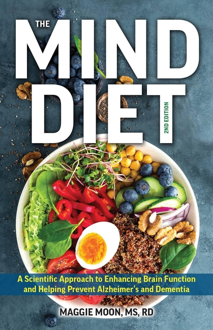The Mind Diet: 2nd Edition: A Scientific Approach to Enhancing Brain Function and Helping Prevent Alzheimer's and Dementia Fully Updated with New Reci