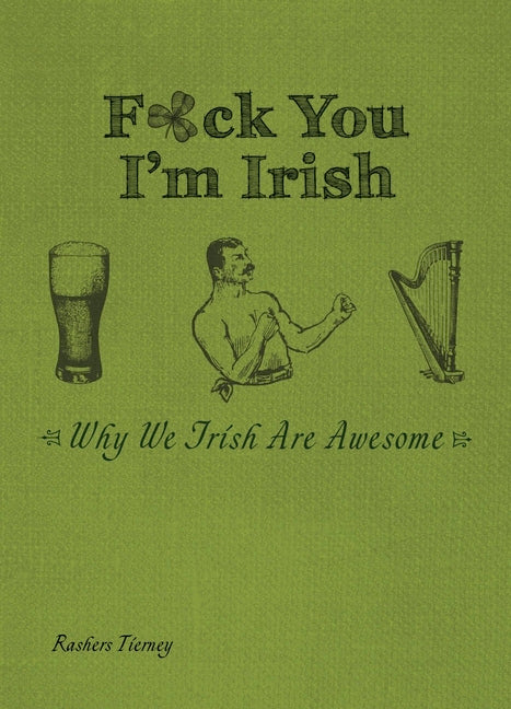 F*ck You I'm Irish: Why We Irish Are Awesome