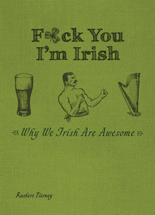 F*ck You I'm Irish: Why We Irish Are Awesome