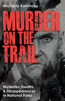 Murder on the Trail: Mysteries, Deaths, and Disappearances in National Parks (Featuring Gabby Petito, Toni Henthorn, Gary Michael Hilton, and More)