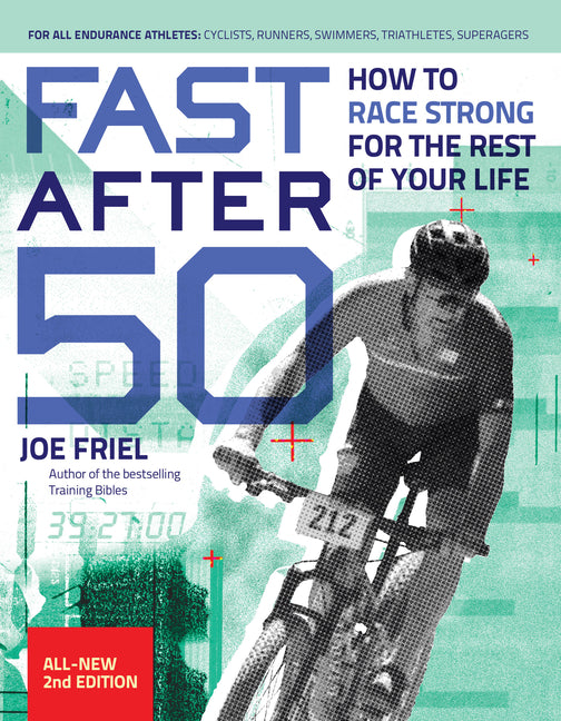 Fast After 50: How to Race Strong for the Rest of Your Life, 2nd Edition