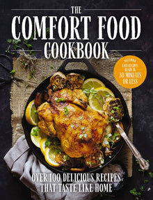 The Comfort Food Cookbook: Over 100 Recipes That Taste Like Home
