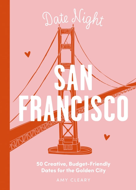Date Night: San Francisco: 50 Creative, Budget-Friendly Dates for the Golden City