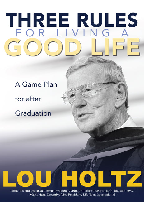 Three Rules for Living a Good Life: A Game Plan for After Graduation