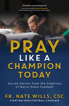 Pray Like a Champion Today: Sacred Stories from the Sidelines of Notre Dame Football