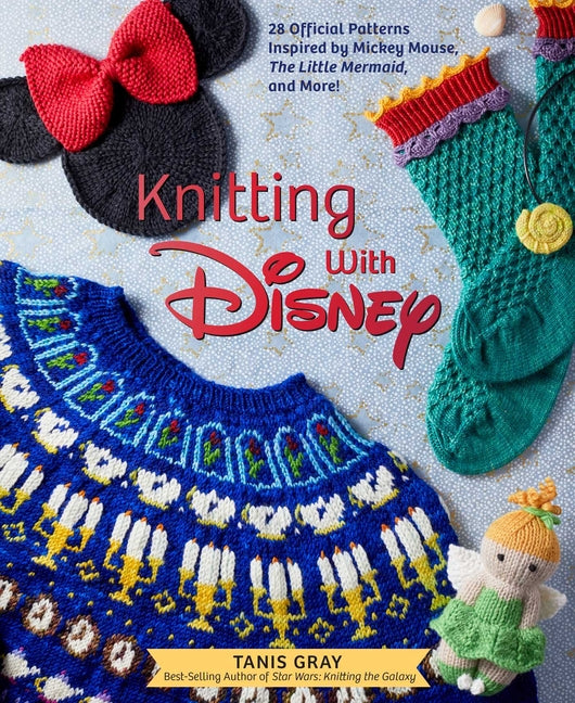 Knitting with Disney: 28 Official Patterns Inspired by Mickey Mouse, the Little Mermaid, and More! (Disney Craft Books, Knitting Books, Books for Disn