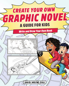 Create Your Own Graphic Novel: A Guide for Kids: Write and Draw Your Own Book