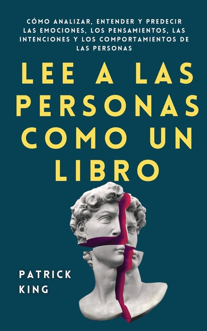 Lee a las personas como un libro: Cómo analizar, entender y predecir las emociones, los pensamientos, las intenciones y los comportamientos de las per