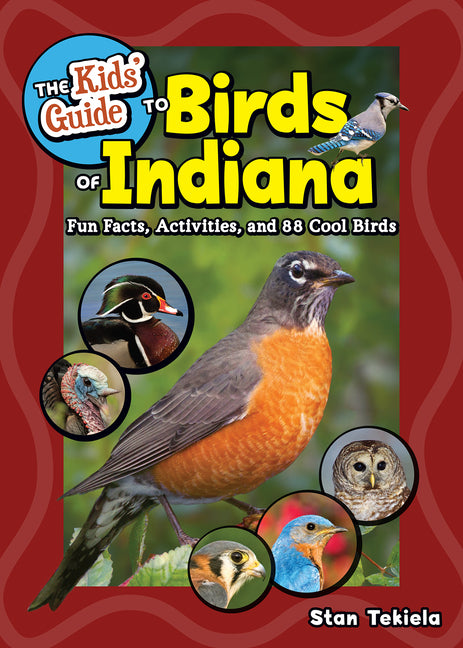 The Kids' Guide to Birds of Indiana: Fun Facts, Activities, and 88 Cool Birds