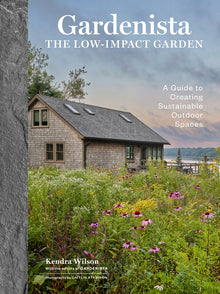 Gardenista: The Low-Impact Garden: A Guide to Creating Sustainable Outdoor Spaces