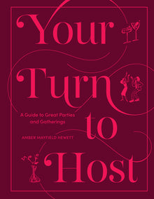 Your Turn to Host: A Guide to Great Parties and Gatherings