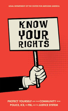 Know Your Rights: Protect Yourself and Your Community from Police, Ice, the Fbi, and the Justice System