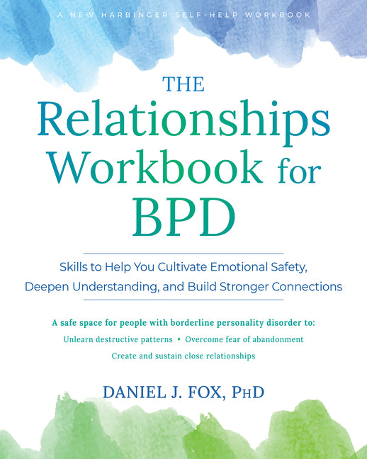The Relationships Workbook for Bpd: Skills to Cultivate Emotional Safety, Deepen Understanding, and Build Stronger Connections