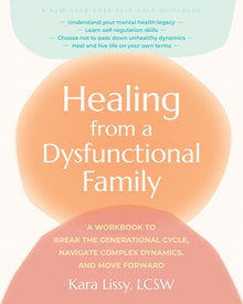Healing from a Dysfunctional Family: A Workbook to Break the Generational Cycle, Navigate Complex Dynamics, and Move Forward