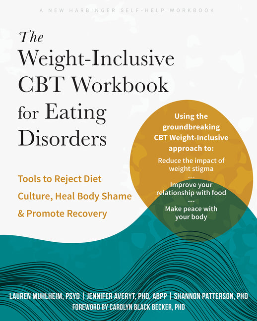The Weight-Inclusive CBT Workbook for Eating Disorders: Tools to Reject Diet Culture, Heal Body Shame, and Promote Recovery