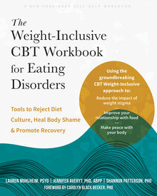 The Weight-Inclusive CBT Workbook for Eating Disorders: Tools to Reject Diet Culture, Heal Body Shame, and Promote Recovery