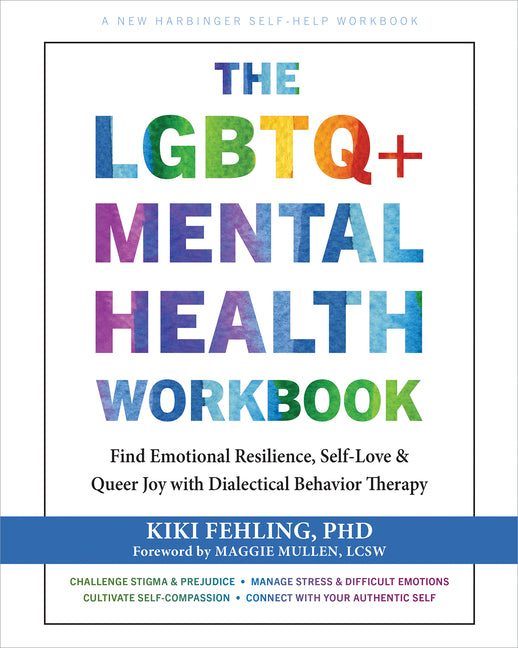 The LGBTQ+ Mental Health Workbook: Find Emotional Resilience, Self-Love, and Queer Joy with Dialectical Behavior Therapy