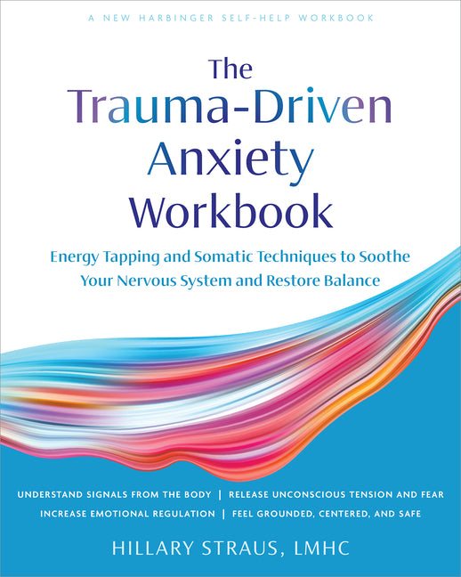 Trauma-Driven Anxiety Workbook: Energy Tapping and Somatic Techniques to Soothe Your Nervous System and Restore Balance