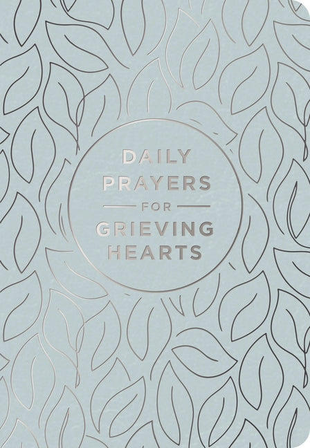Daily Prayers for Grieving Hearts: A 90-Day Prayer Devotional (Daily Devotions to Discover Comfort During Grief and Loss, Begin Healing, and Find Refu