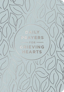 Daily Prayers for Grieving Hearts: A 90-Day Prayer Devotional (Daily Devotions to Discover Comfort During Grief and Loss, Begin Healing, and Find Refu