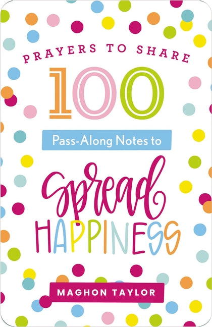 100 Pass-Along Notes to Spread Happiness: Prayers to Share (Shareable Messages of Encouragement with a Prayer, Scripture, and Inspirational Quote)