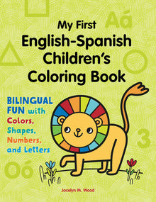 My First English-Spanish Children's Coloring Book: Bilingual Fun with Colors, Shapes, Numbers, and Letters
