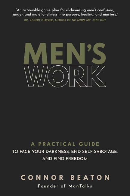 Men's Work: A Practical Guide to Face Your Darkness, End Self-Sabotage, and Find Freedom
