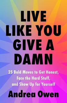 Live Like You Give a Damn: 25 Bold Moves to Get Honest, Face the Hard Stuff, and Show Up for Yourself