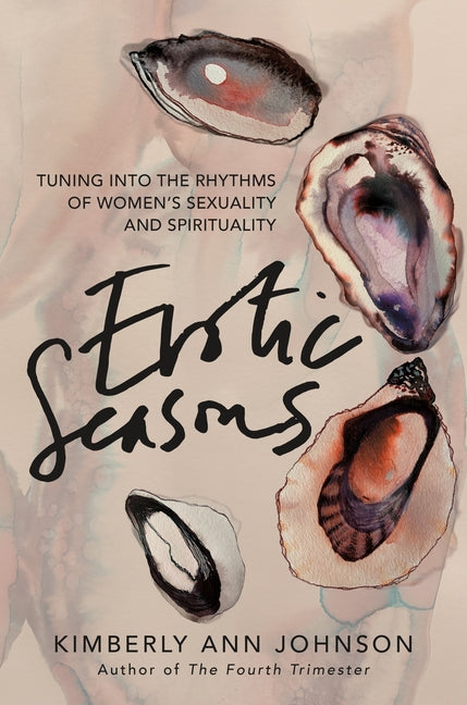 Erotic Seasons: Tuning Into the Rhythms of Women's Sexuality and Spirituality