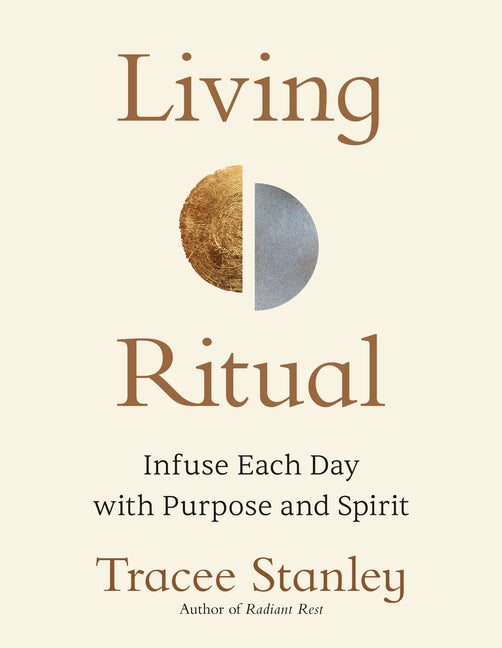 Living Ritual: Infuse Each Day with Purpose and Spirit