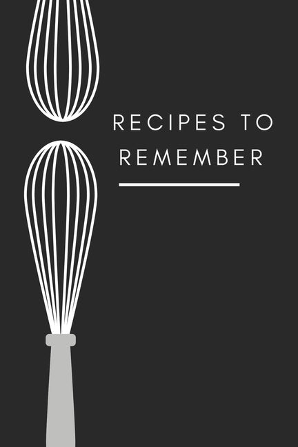 recipes to remember: cookbook to note down your 120 favorite recipes (Cooking Gifts Series)