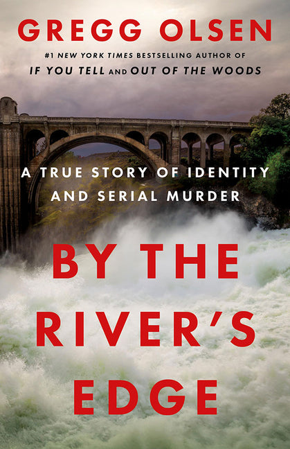 By the River's Edge: A True Story of Identity and Serial Murder