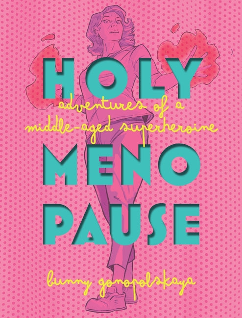 Holy Menopause: Adventures of a Middle-Aged Superheroine