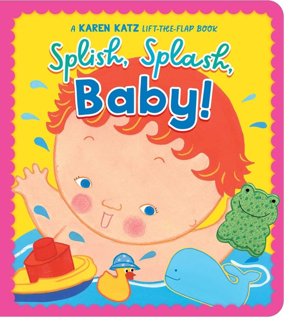 Splish, Splash, Baby!: A Karen Katz Lift-The-Flap Book